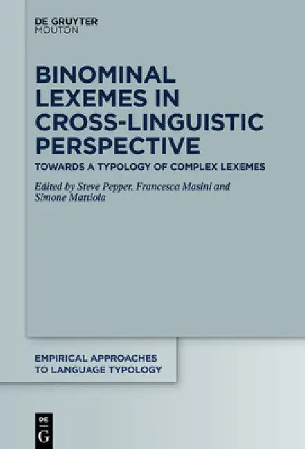 Binominal Lexemes in Cross-Linguistic Perspective: Towards a Typology of Complex Lexemes by Steve Pepper