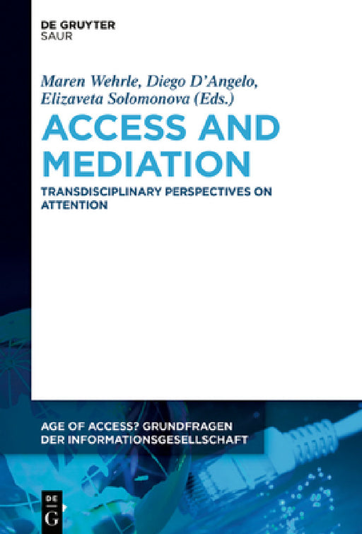 Access and Mediation: Transdisciplinary Perspectives on Attention by Maren Wehrle, Diego D'Angelo, Elizaveta Solomonova