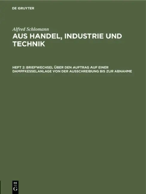 Briefwechsel Über Den Auftrag Auf Einer Dampfkesselanlage Von Der Ausschreibung Bis Zur Abnahme by Alfred Schlomann