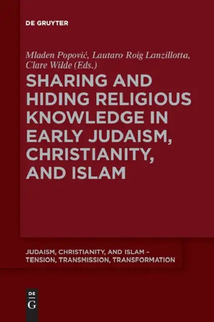 Sharing and Hiding Religious Knowledge in Early Judaism, Christianity, and Islam by Mladen Popovic, Lautaro Roig Lanzillotta, Clare Wilde