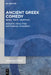 Ancient Greek Comedy: Genre - Texts - Reception by Almut Fries