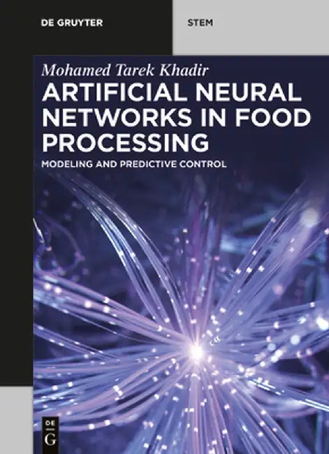 Artificial Neural Networks in Food Processing: Modeling and Predictive Control by Mohamed Tarek Khadir