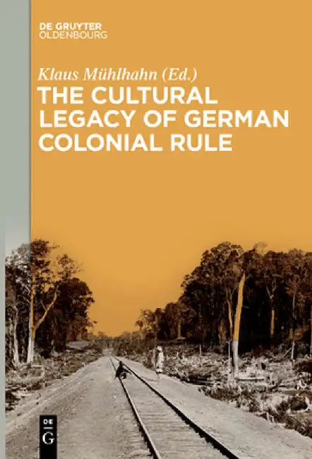 The Cultural Legacy of German Colonial Rule by Klaus Muhlhahn