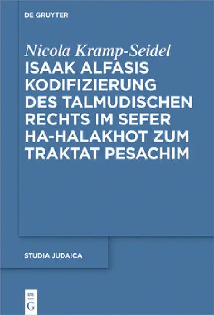 Isaak Alfasis Kodifizierung Des Talmudischen Rechts Im Sefer Ha-Halakhot Zum Traktat Pesachim by Nicola Kramp-Seidel