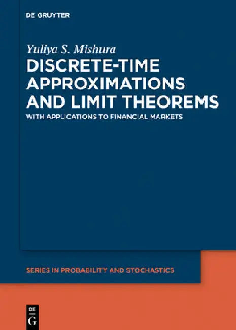 Discrete-Time Approximations and Limit Theorems: In Applications to Financial Markets by Yuliya Mishura