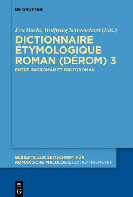 Dictionnaire Étymologique Roman (Dérom) 3: Entre Idioroman Et Protoroman by Éva Buchi