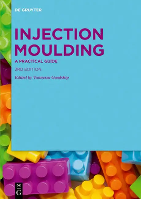 Injection Moulding: A Practical Guide by Vannessa Goodship