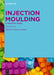 Injection Moulding: A Practical Guide by Vannessa Goodship