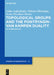 Topological Groups and the Pontryagin-Van Kampen Duality: An Introduction by Lydia Außenhofer