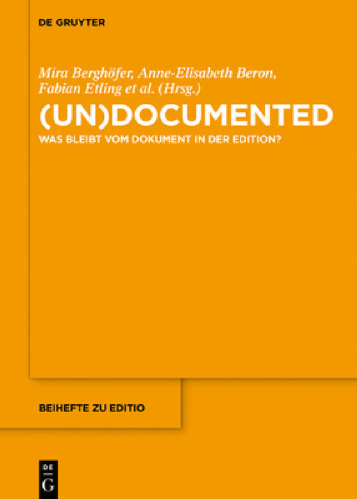 (Un)Documented: Was Bleibt Vom Dokument in Der Edition? by Mira Berghöfer, Anne-Elisabeth Beron, Fabian Etling