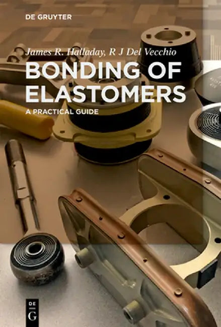Bonding of Elastomers: A Practical Guide by James R. Halladay