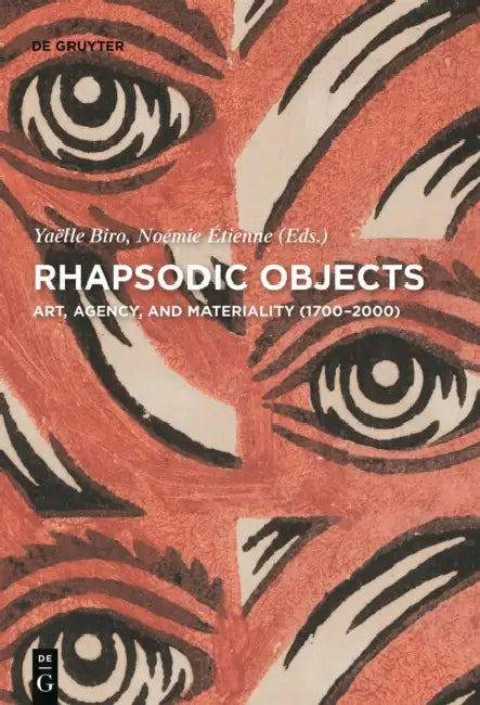 Rhapsodic Objects: Art, Agency, and Materiality (1700-2000) by Yaelle Biro, Noemie Etienne