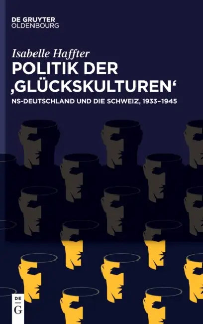Politik Der 'Glückskulturen': Ns-Deutschland Und Die Schweiz, 1933-1945 by Isabelle Haffter