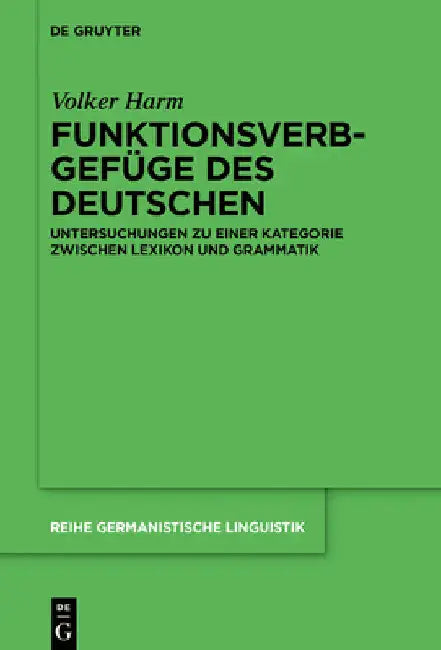 Funktionsverbgefüge Des Deutschen: Untersuchungen Zu Einer Kategorie Zwischen Lexikon Und Grammatik by Volker Harm