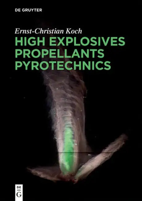 High Explosives, Propellants and Pyrotechnics by Ernst-Christian Koch