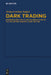 Dark Trading: Shedding Light on Us and EU Regulation of the Securities Markets' Dark Sector by Anna-Carina Salger
