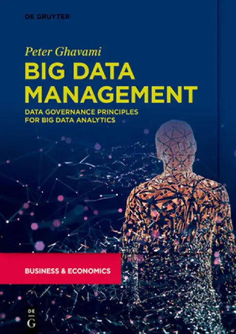 Big Data Management: Data Governance Principles for Hadoop and Big Data Analytics by Peter Ghavami