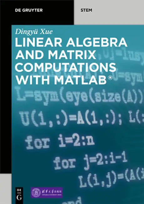 Linear Algebra and Matrix Computations with MATLAB by Dingyu Xue
