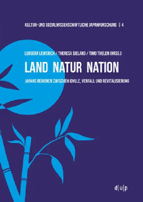 Das Ländliche Japan Zwischen Idylle Und Verfall: Diskurse Um Regionalität, Natur Und Nation by Ludgera Lewerich, Theresa Sieland, Timo Thelen