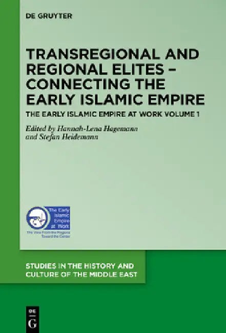 Transregional and Regional Elites - Connecting the Early Islamic Empire by Hannah-Lena Hagemann