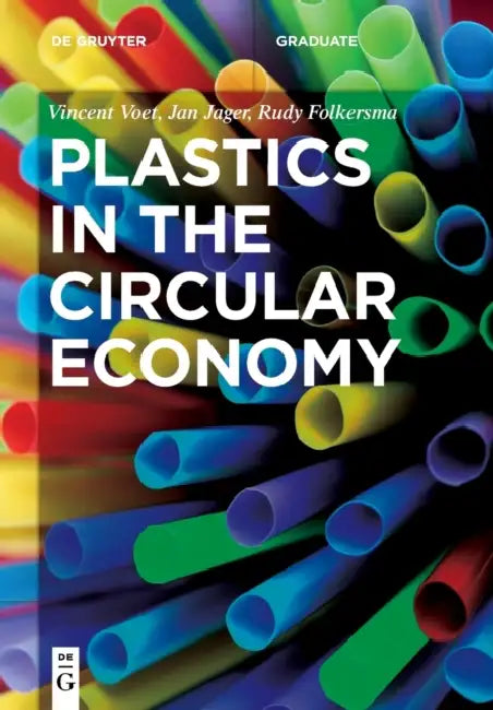 Plastics in the Circular Economy by Vincent Voet, Jan Jager, Rudy Folkersma