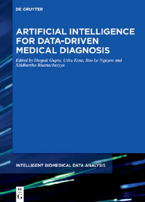 Artificial Intelligence for Data-Driven Medical Diagnosis by Deepak Gupta