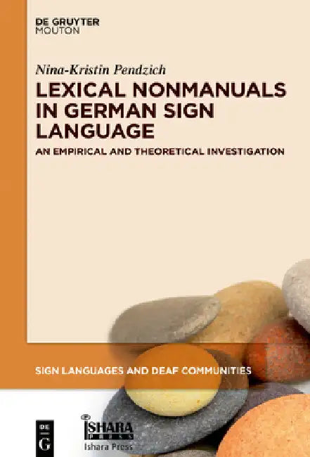 Lexical Nonmanuals in German Sign Language: Empirical Studies and Theoretical Implications by Nina-Kristin Pendzich