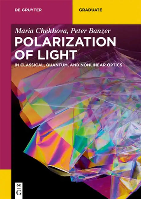 Polarization of Light: In Classical, Quantum, and Nonlinear Optics by Maria Chekhova