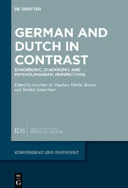 German and Dutch in Contrast: Synchronic, Diachronic and Psycholinguistic Perspectives by Gunther Vogelaer