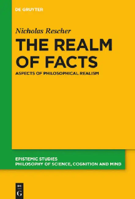 The Realm of Facts: Aspects of Philosophical Realism by Nicholas Rescher