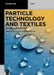 Particle Technology and Textiles: Review of Applications by Jean Cornier