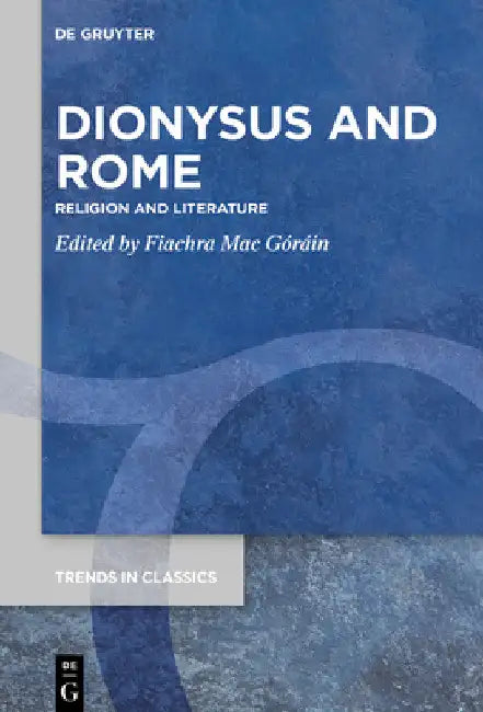 Dionysus and Rome: Religion and Literature by Fiachra Mac Góráin