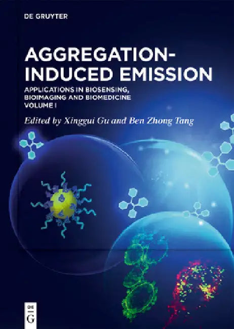 Aggregation-Induced Emission: Applications in Biosensing, Bioimaging and Biomedicine - Volume 1 by Xinggui Gu
