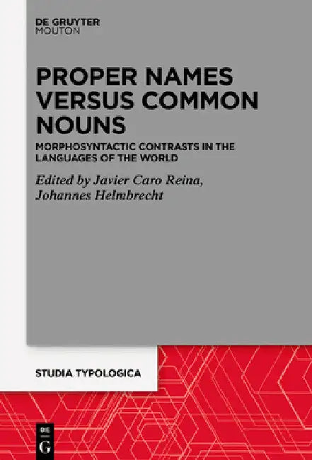 Proper Names Versus Common Nouns: Morphosyntactic Contrasts in the Languages of the World by Javier Caro Reina