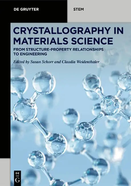 Crystallography in Materials Science: From Structure-Property Relationships to Engineering by Susan Schorr