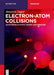 Electron-Atom Collisions: Quantum-Relativistic Theory and Exercises by Maurizio Dapor