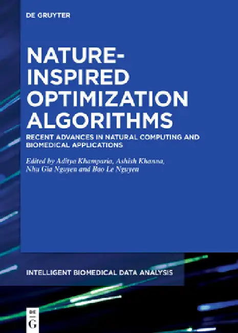 Nature-Inspired Optimization Algorithms: Recent Advances in Natural Computing and Biomedical Applications by Aditya Khamparia