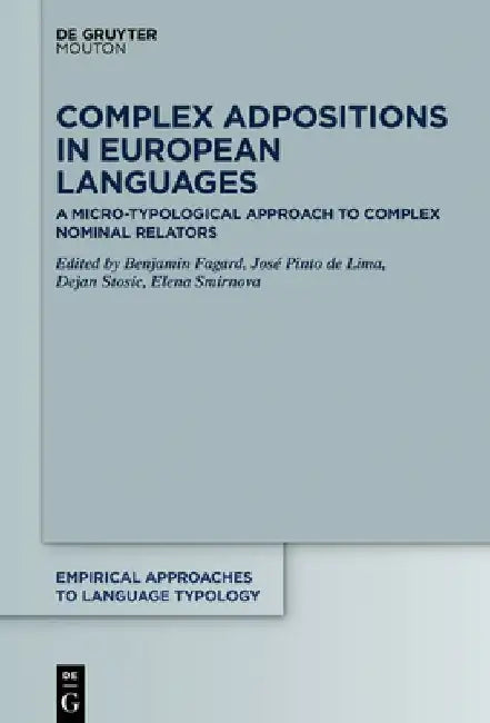 Complex Adpositions in European Languages: A Micro-Typological Approach to Complex Nominal Relators by Benjamin Fagard