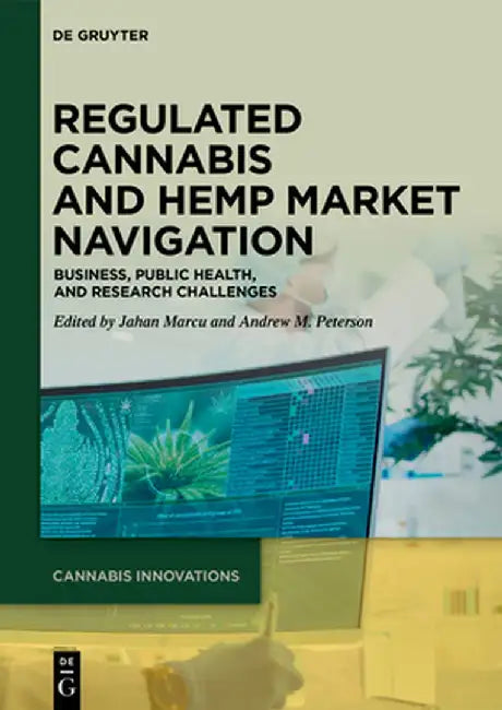 Regulated Cannabis and Hemp Market Navigation: Business, Public Health, and Research Challenges by Jahan Marcu