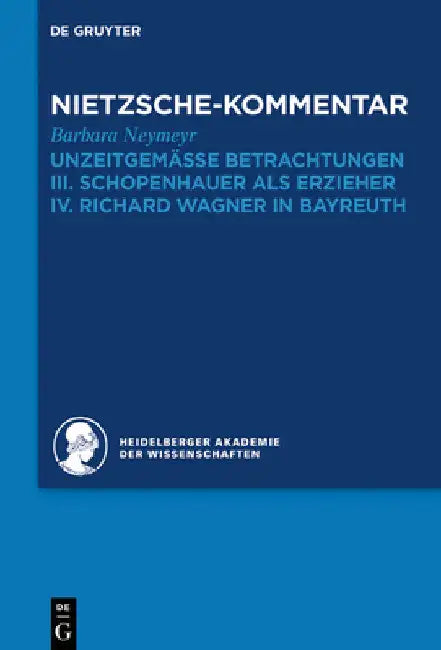 Kommentar Zu Nietzsches Unzeitgemässen Betrachtungen: III. Schopenhauer ALS Erzieher. IV. Richard Wagner in Bayreuth by Barbara Neymeyr