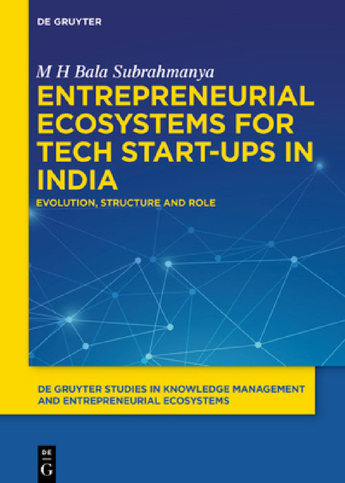 Entrepreneurial Ecosystems for Tech Start-Ups in India: Evolution, Structure and Role by M. H. Bala Subrahmanya