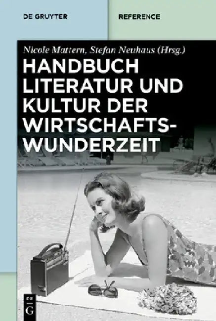 Handbuch Literatur Und Kultur Der Wirtschaftswunderzeit by Nicole Mattern