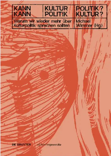 Kann Kultur Politik? - Kann Politik Kultur?: Warum Wir Wieder Mehr Ãœber Kulturpolitik Sprechen Sollten by Michael Wimmer