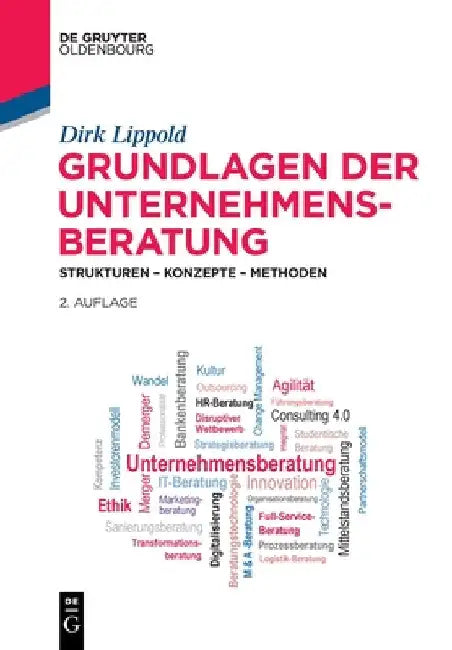 Grundlagen Der Unternehmensberatung: Strukturen - Konzepte - Methoden by Lippold, Dirk