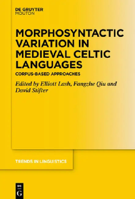 Morphosyntactic Variation in Medieval Celtic Languages: Corpus-Based Approaches by Elliott Lash