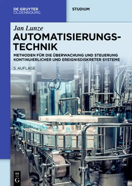 Automatisierungstechnik: Methoden Für Die Überwachung Und Steuerung Kontinuierlicher Und Ereignisdiskreter Systeme by Jan Lunze