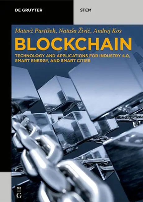 Blockchain: Technology and Applications for Industry 4.0, Smart Energy, and Smart Cities by Matevz Pustisek
