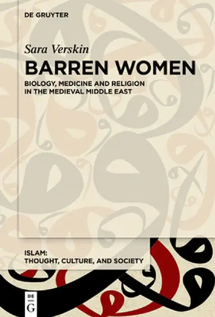 Barren Women: Biology, Medicine and Religion in the Medieval Middle East by Sara Verskin