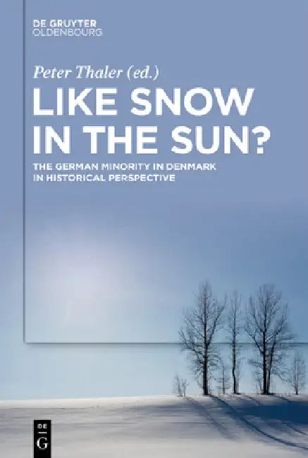 Like Snow in the Sun?: The German Minority in Denmark in Historical Perspective by Peter Thaler