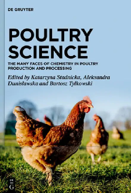 Poultry Science: The Many Faces of Chemistry in Poultry Production and Processing by Katarzyna Stadnicka
